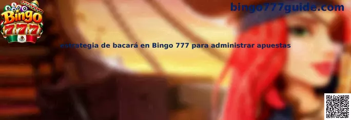 Guía visual sobre estrategia de bacará en Bingo 777 para administrar apuestas y controlar el presupuesto