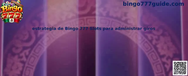 Estrategia de Bingo 777 Slots para administrar giros